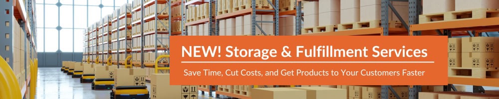 NEW! Storage & Fulfillment Services | Save Time, Cut Costs, and Get Products to Your Customers Faster